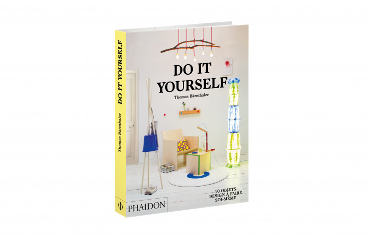 Do It Yourself, de Thomas Bärnthaler, Phaidon, 224 pages, 24,95 €.