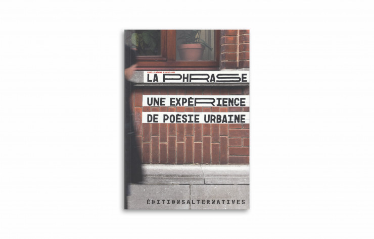 « La Phrase, une expérience de poésie urbaine », de K. Ménine et R. Baur, éd. Alternatives, 320 pages.