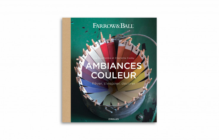 « Farrow & Ball – Ambiances couleur – Rêver, s’inspirer, décorer », de Joa Studholme et Charlotte Cosby, Eyrolles, 267 pages.