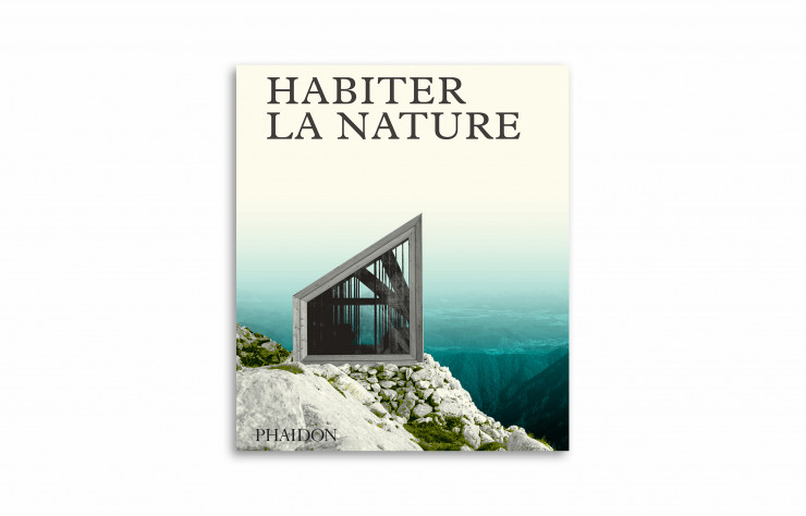 « Habiter la nature », collectif, Phaidon, 280 pages.