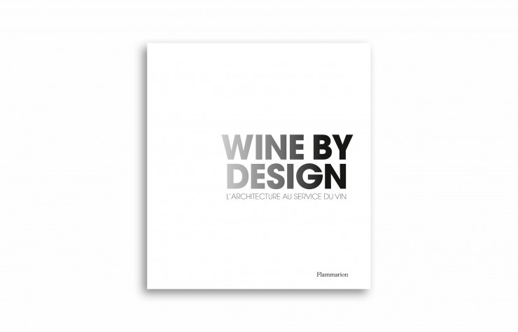 « Wine by Design. L’Architecture au service du vin », de Philippe Chaix, Flammarion, 198 pages.