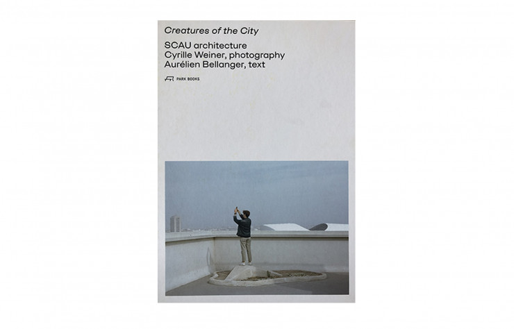 « Creatures of the City », d’Aurélien Bellanger et Cyrille Weiner, SCAU Architecture/Park Books, 256 p., 68 €.