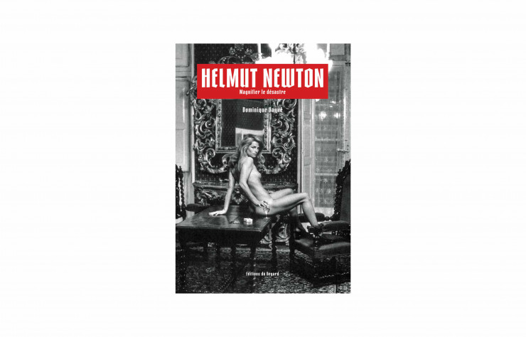 Helmut Newton – Magnifier le désastre, de Dominique Baqué, Éditions du Regard, 280 p., 29 €.