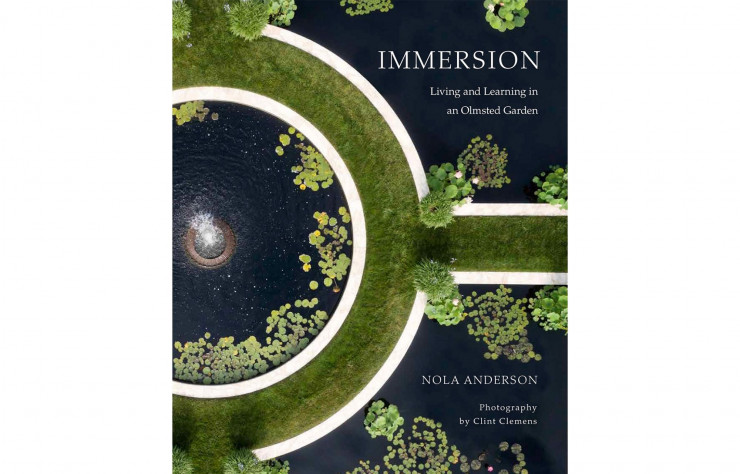 Immersion. Living and learning in an Olmsted Garden, de Nola Anderson, en anglais, Damiani, 296p., 70€