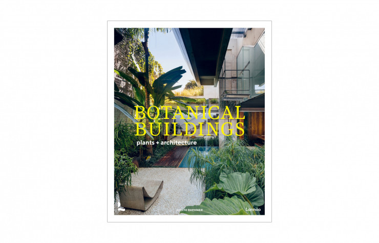 Livre Botanical buildings, éditions Lannoo, sélection de beaux livres d'architecture qui donnent envie de nature - IDEAT