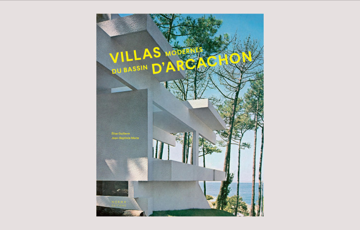 Villas modernes du bassin d’Arcachon, d’Élise Guillerm et Jean-Baptiste Marie, Norma Éditions.