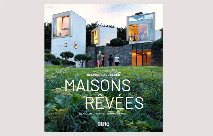 Maisons rêvées – 40 maisons d’architectes made in France, de Delphine Aboulker, Alternatives,