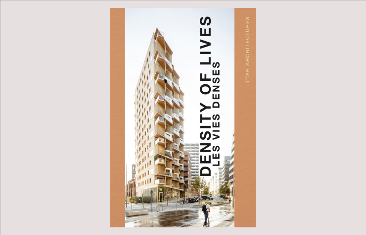 Density of lives – Les vies denses, ITAR Architectures, de Ingrid Taillandier et Olivier Namias, Éditions de l’Épure.