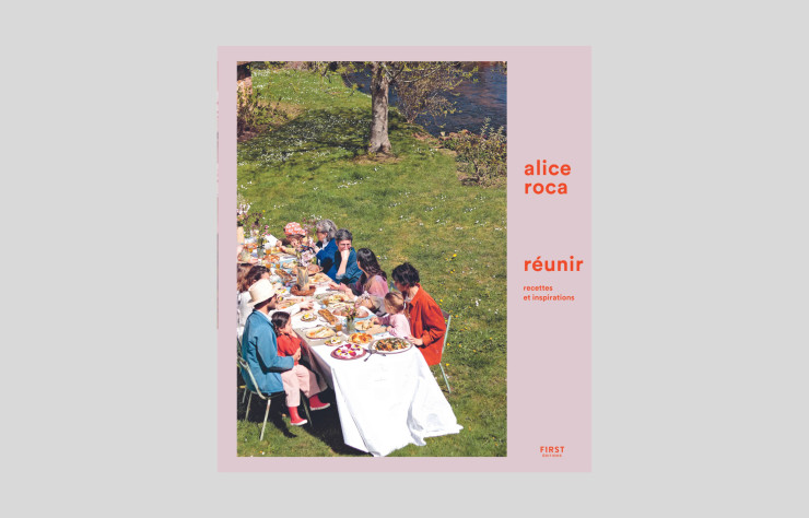 Le livre Réunir – Recettes et Inspirations, d’Alice Roca.