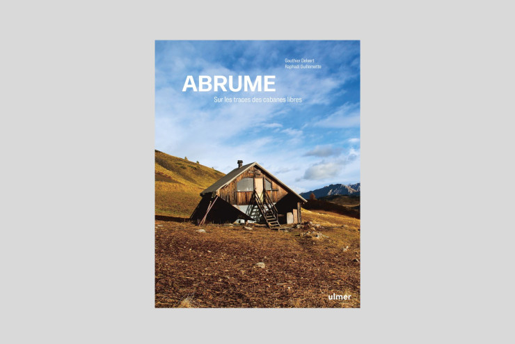 Abrume, sur les traces des cabanes libres, de Gauthier Delvert et Raphaël Guillemette, Éditions Ulmer, 216 p., 35 €.