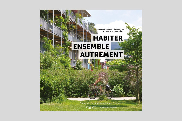 Habiter ensemble autrement, d’Anne-Sophie Clémençon et Michel Bernard, Le Passager clandestin, 272 p., 29 €.
